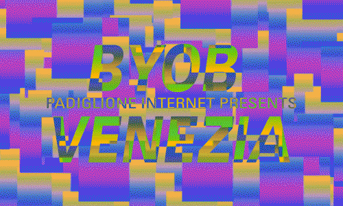 2011 / Padiglione Internet presents: BYOB Venice